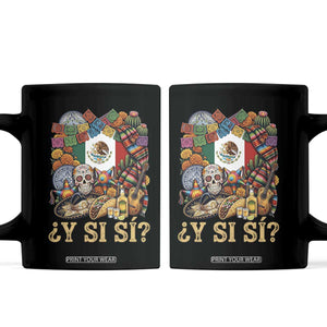 Y Si Si Mexican Flag Fiesta Taco Tequila Sugar Skull Graphic Coffee Mug What If Mexico Party Culture Performance TS02 Black Print Your Wear