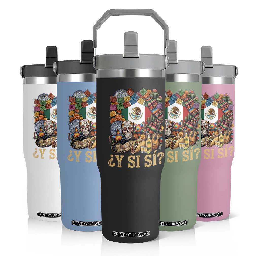 Y Si Si Mexican Flag Fiesta Taco Tequila Sugar Skull Graphic Flip Straw Tumbler What If Mexico Party Culture Performance TS02 Print Your Wear