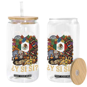 Y Si Si Mexican Flag Fiesta Taco Tequila Sugar Skull Graphic Glass Can What If Mexico Party Culture Performance TS02 Print Your Wear