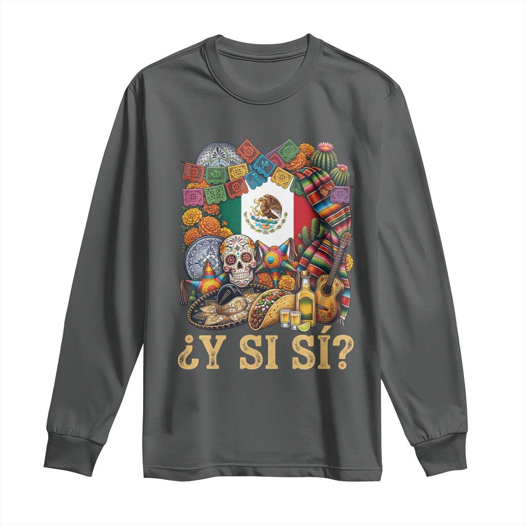 Y Si Si Mexican Flag Fiesta Taco Tequila Sugar Skull Graphic Long Sleeve Shirt What If Mexico Party Culture Performance TS02 S Dark Heather Print Your Wear