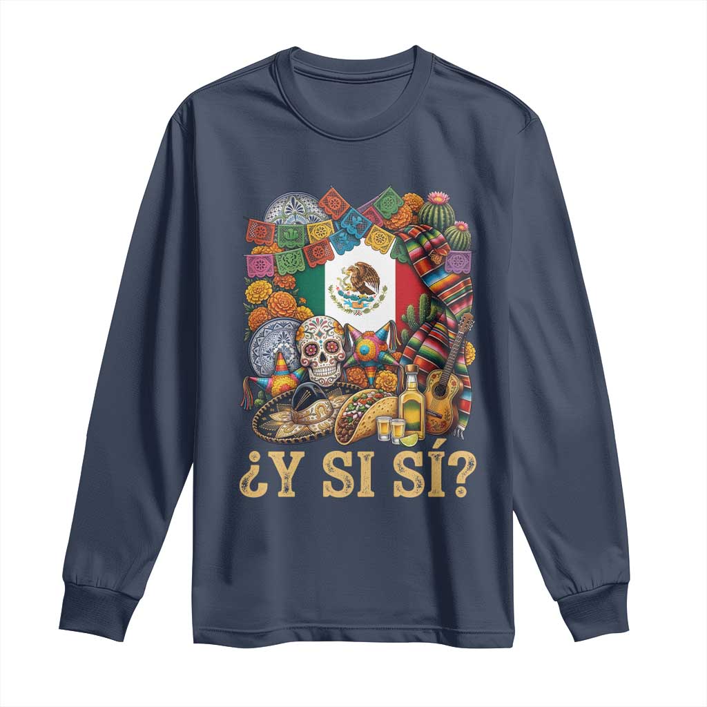 Y Si Si Mexican Flag Fiesta Taco Tequila Sugar Skull Graphic Long Sleeve Shirt What If Mexico Party Culture Performance TS02 Navy Print Your Wear