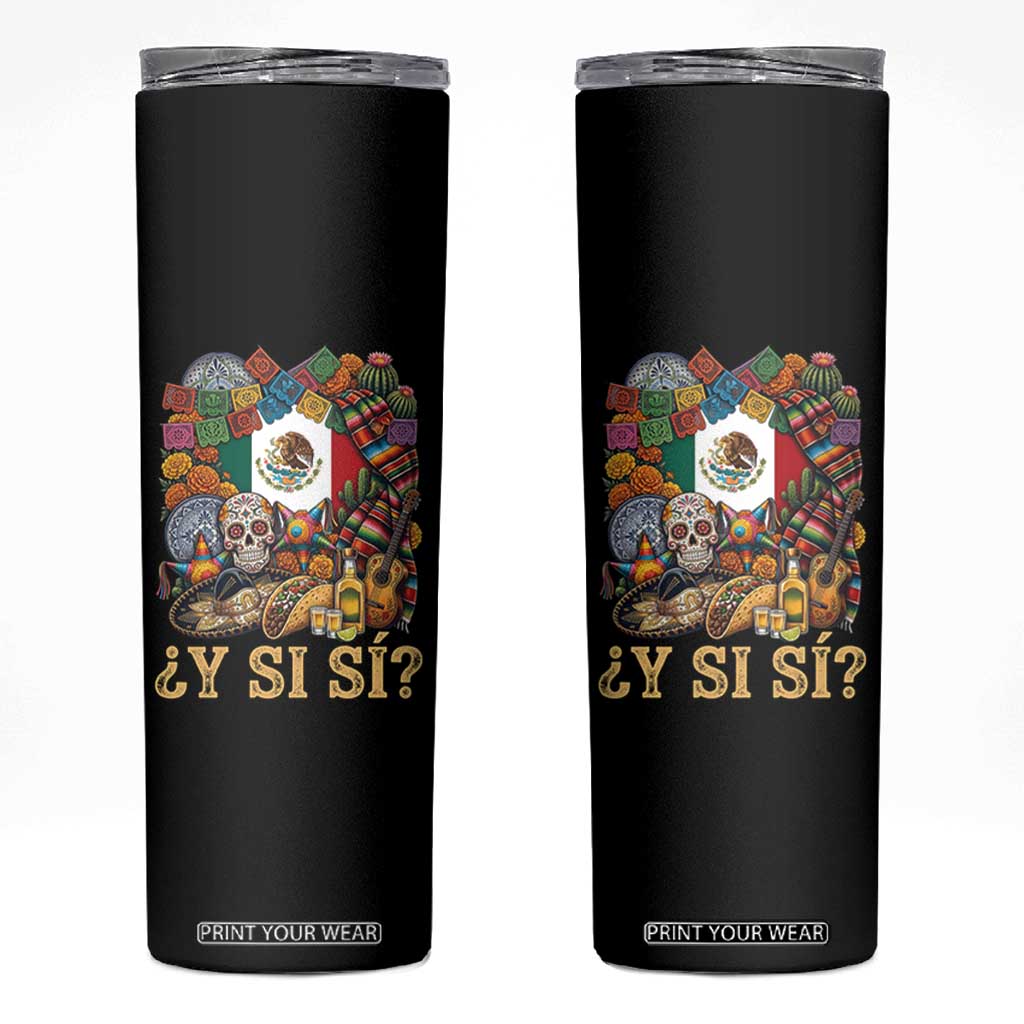 Y Si Si Mexican Flag Fiesta Taco Tequila Sugar Skull Graphic Skinny Tumbler What If Mexico Party Culture Performance TS02 Black Print Your Wear
