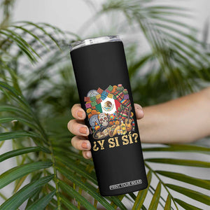 Y Si Si Mexican Flag Fiesta Taco Tequila Sugar Skull Graphic Skinny Tumbler What If Mexico Party Culture Performance TS02 Print Your Wear