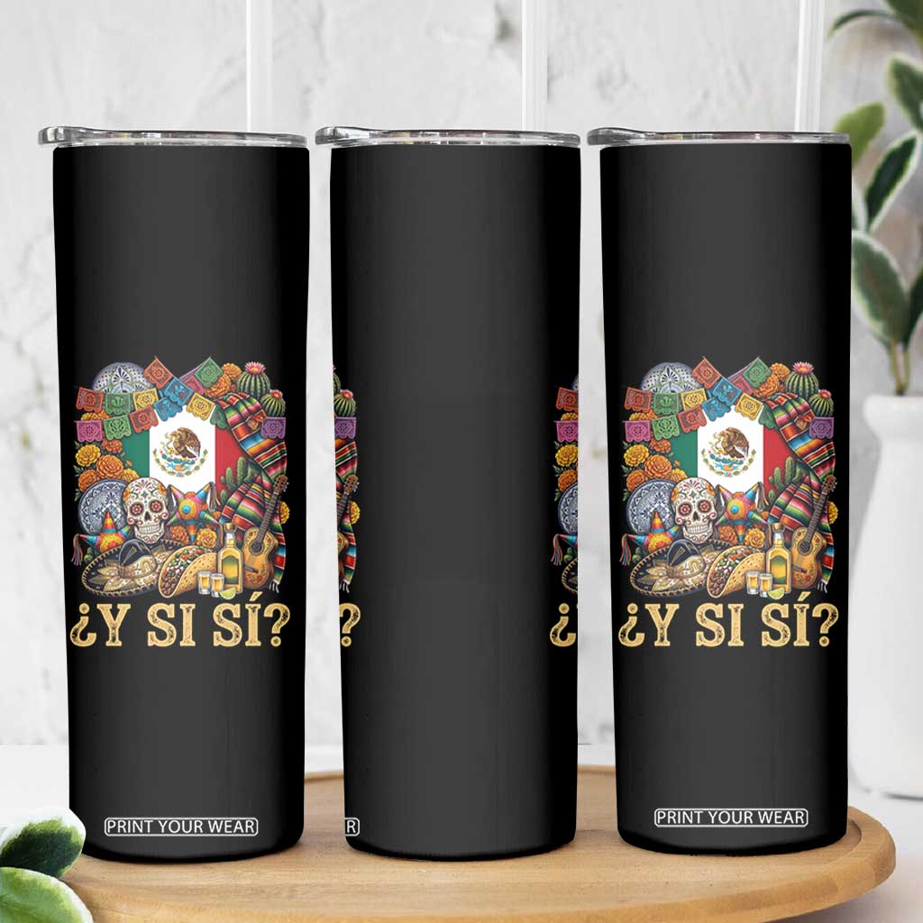 Y Si Si Mexican Flag Fiesta Taco Tequila Sugar Skull Graphic Skinny Tumbler What If Mexico Party Culture Performance TS02 Print Your Wear