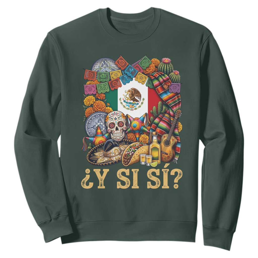 Y Si Si Mexican Flag Fiesta Taco Tequila Sugar Skull Graphic Sweatshirt What If Mexico Party Culture Performance TS02 Dark Forest Green Print Your Wear