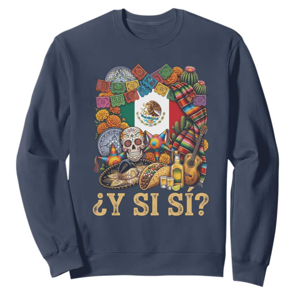 Y Si Si Mexican Flag Fiesta Taco Tequila Sugar Skull Graphic Sweatshirt What If Mexico Party Culture Performance TS02 Navy Print Your Wear