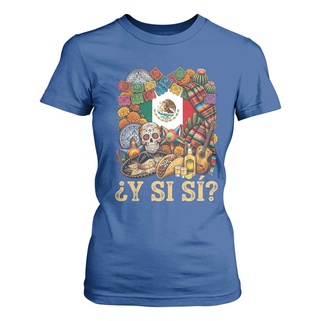 Y Si Si Mexican Flag Fiesta Taco Tequila Sugar Skull Graphic T Shirt For Women What If Mexico Party Culture Performance TS02 Royal Blue Print Your Wear