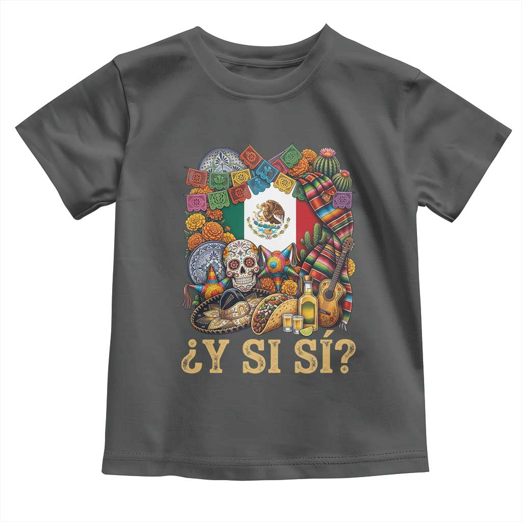 Y Si Si Mexican Flag Fiesta Taco Tequila Sugar Skull Graphic Toddler T Shirt What If Mexico Party Culture Performance TS02 Dark Heather Print Your Wear
