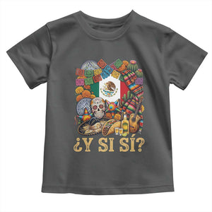 Y Si Si Mexican Flag Fiesta Taco Tequila Sugar Skull Graphic Toddler T Shirt What If Mexico Party Culture Performance TS02 Dark Heather Print Your Wear