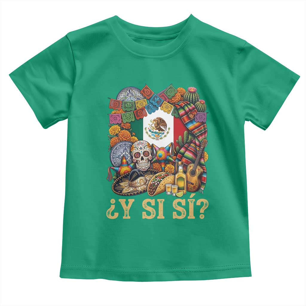 Y Si Si Mexican Flag Fiesta Taco Tequila Sugar Skull Graphic Toddler T Shirt What If Mexico Party Culture Performance TS02 Irish Green Print Your Wear