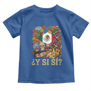 Y Si Si Mexican Flag Fiesta Taco Tequila Sugar Skull Graphic Toddler T Shirt What If Mexico Party Culture Performance TS02 Royal Blue Print Your Wear