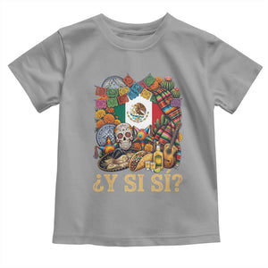 Y Si Si Mexican Flag Fiesta Taco Tequila Sugar Skull Graphic Toddler T Shirt What If Mexico Party Culture Performance TS02 Sport Gray Print Your Wear