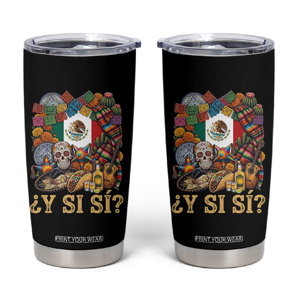Y Si Si Mexican Flag Fiesta Taco Tequila Sugar Skull Graphic Tumbler Cup What If Mexico Party Culture Performance TS02 Black Print Your Wear