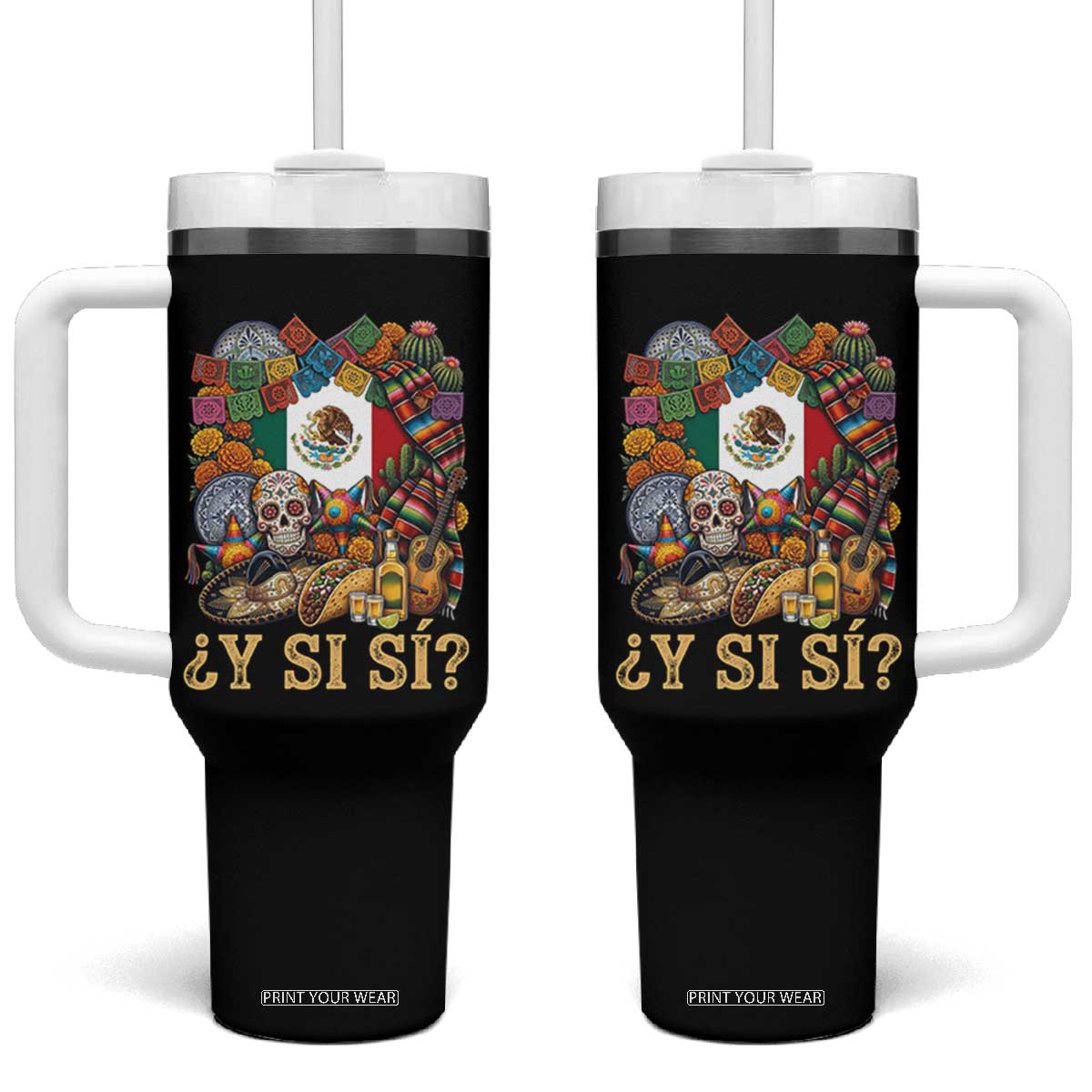 Y Si Si Mexican Flag Fiesta Taco Tequila Sugar Skull Graphic Tumbler With Handle What If Mexico Party Culture Performance TS02 One Size: 40 oz Black Print Your Wear
