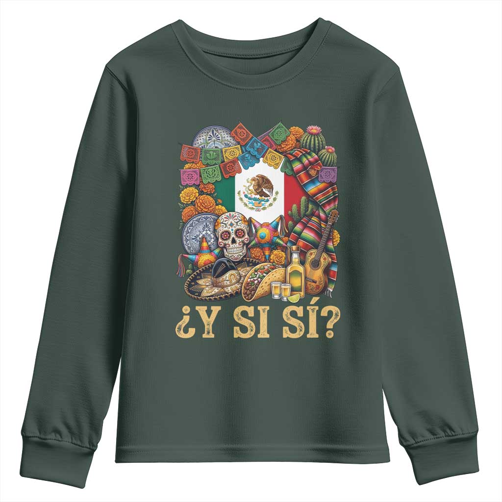Y Si Si Mexican Flag Fiesta Taco Tequila Sugar Skull Graphic Youth Sweatshirt What If Mexico Party Culture Performance TS02 Dark Forest Green Print Your Wear
