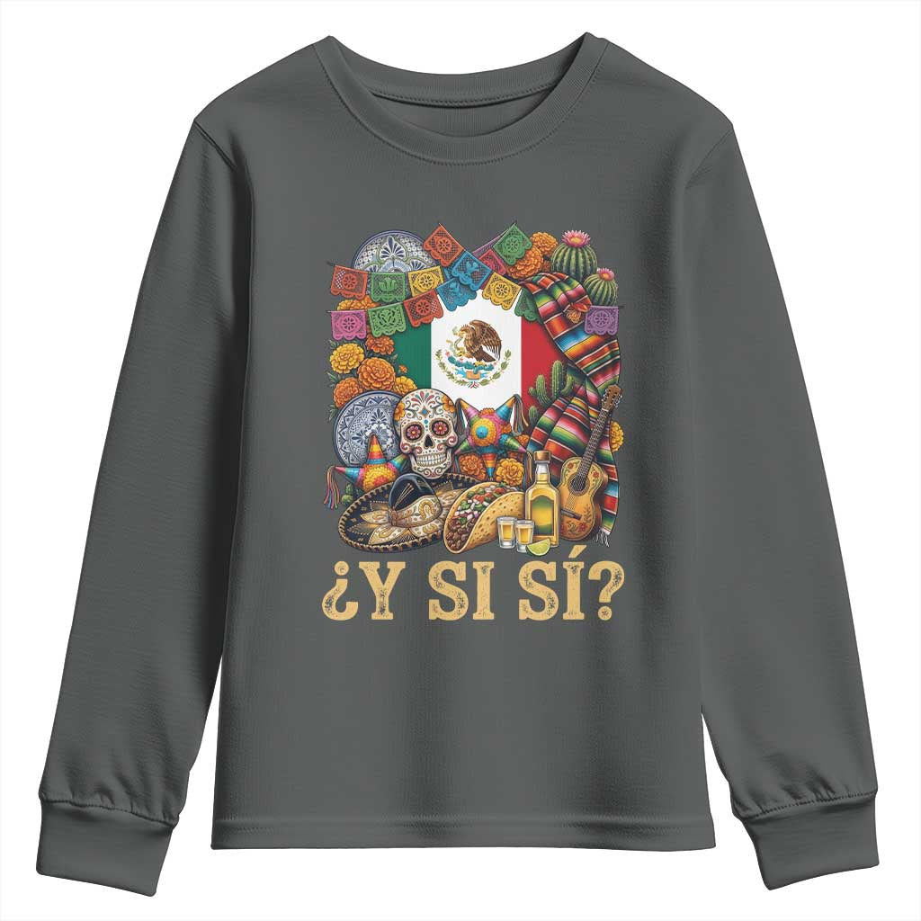 Y Si Si Mexican Flag Fiesta Taco Tequila Sugar Skull Graphic Youth Sweatshirt What If Mexico Party Culture Performance TS02 Dark Heather Print Your Wear