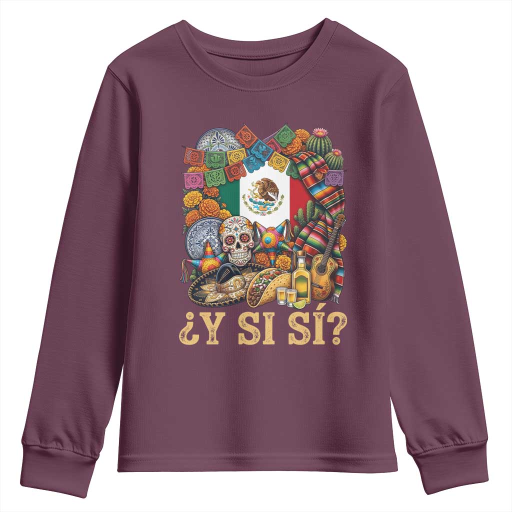 Y Si Si Mexican Flag Fiesta Taco Tequila Sugar Skull Graphic Youth Sweatshirt What If Mexico Party Culture Performance TS02 Maroon Print Your Wear