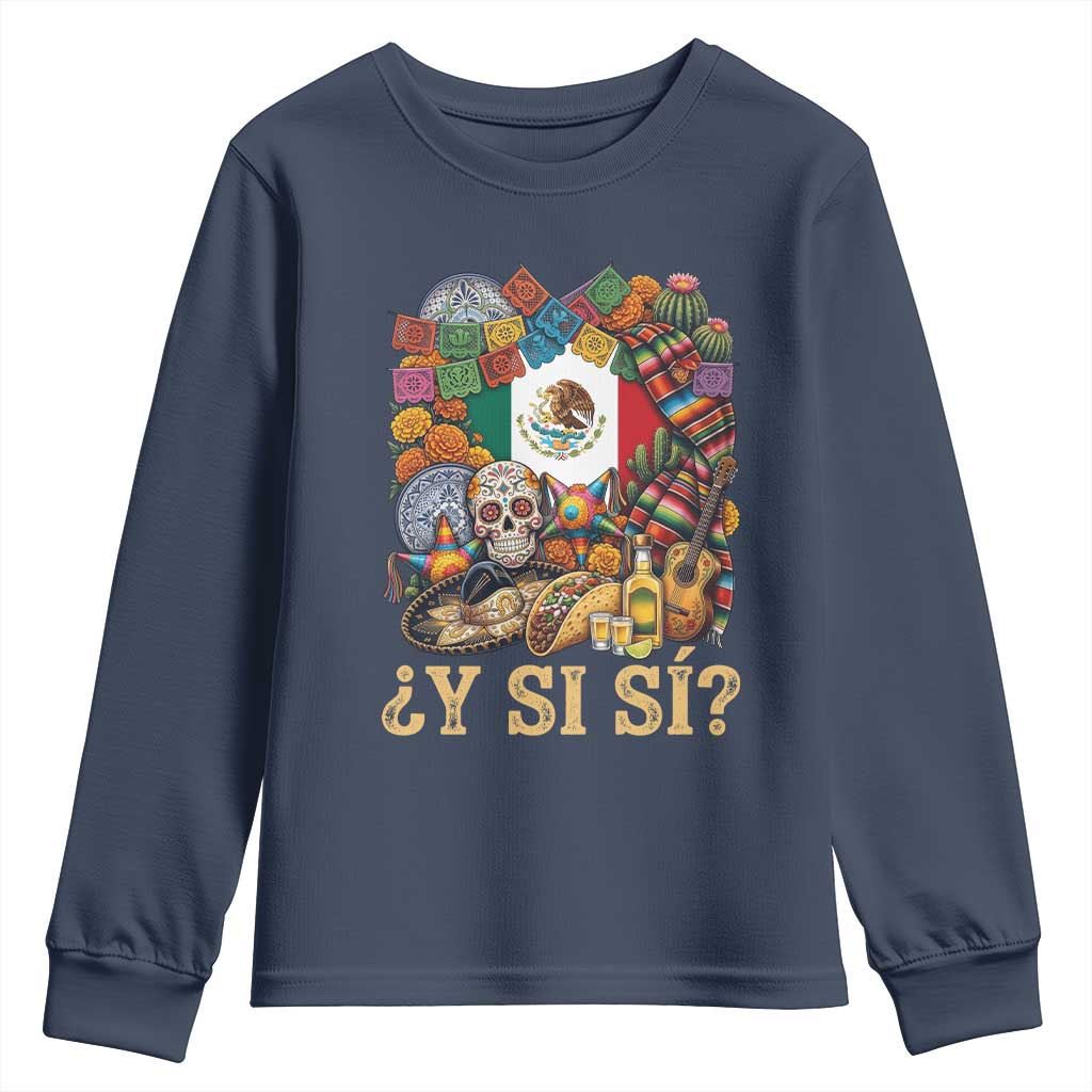 Y Si Si Mexican Flag Fiesta Taco Tequila Sugar Skull Graphic Youth Sweatshirt What If Mexico Party Culture Performance TS02 Navy Print Your Wear