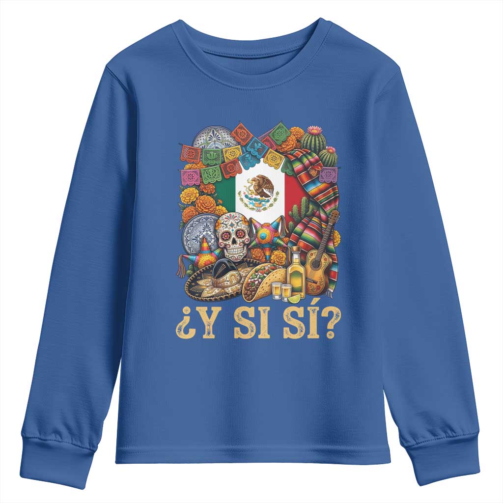 Y Si Si Mexican Flag Fiesta Taco Tequila Sugar Skull Graphic Youth Sweatshirt What If Mexico Party Culture Performance TS02 Royal Blue Print Your Wear
