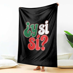 Y Si Si Mexican Flag Colors Typography Throw Blanket What If Mexico Slang Spanish TS02 Print Your Wear