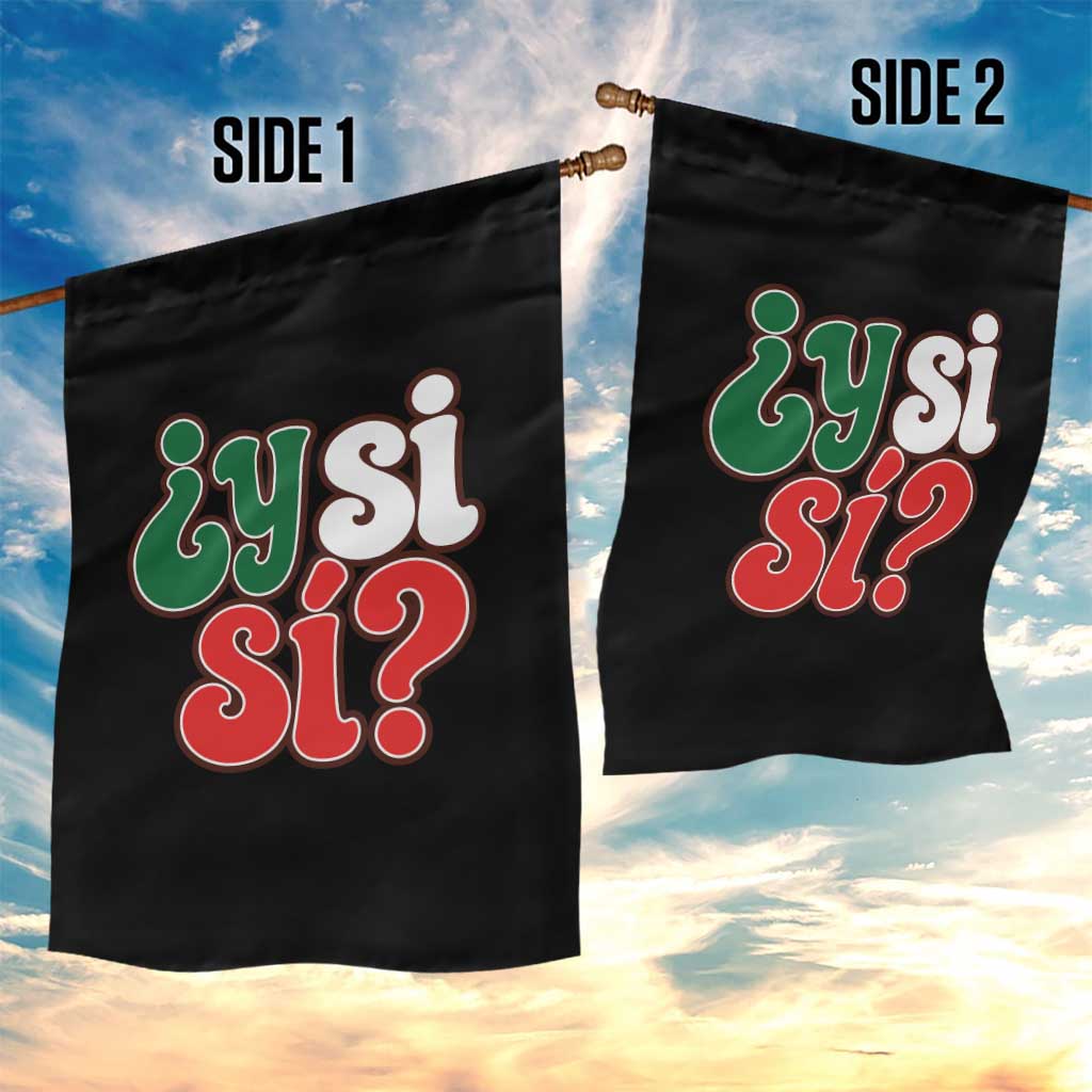 Y Si Si Mexican Flag Colors Typography Garden Flag What If Mexico Slang Spanish TS02 Print Your Wear