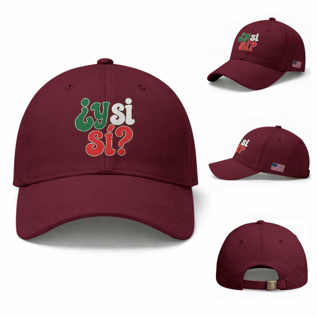 Y Si Si Mexican Flag Colors Typography Baseball Cap What If Mexico Slang Spanish TS02 Baseball Cap Universal Fit Maroon Print Your Wear