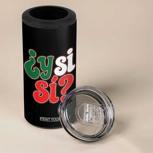 Y Si Si Mexican Flag Colors Typography 4 in 1 Can Cooler Tumbler What If Mexico Slang Spanish TS02 Print Your Wear
