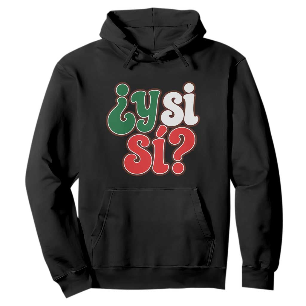 Y Si Si Mexican Flag Colors Typography Hoodie What If Mexico Slang Spanish TS02 Black Print Your Wear