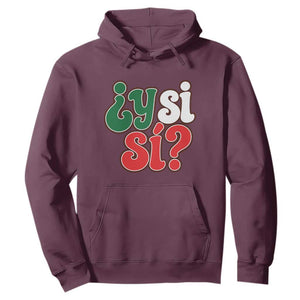 Y Si Si Mexican Flag Colors Typography Hoodie What If Mexico Slang Spanish TS02 Maroon Print Your Wear