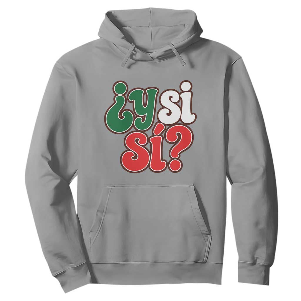Y Si Si Mexican Flag Colors Typography Hoodie What If Mexico Slang Spanish TS02 Sport Gray Print Your Wear