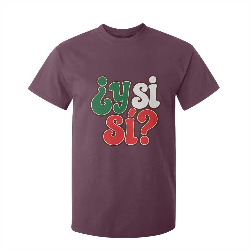 Y Si Si Mexican Flag Colors Typography T Shirt For Kid What If Mexico Slang Spanish TS02 Maroon Print Your Wear