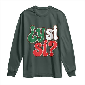 Y Si Si Mexican Flag Colors Typography Long Sleeve Shirt What If Mexico Slang Spanish TS02 Dark Forest Green Print Your Wear