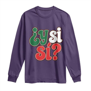 Y Si Si Mexican Flag Colors Typography Long Sleeve Shirt What If Mexico Slang Spanish TS02 Purple Print Your Wear