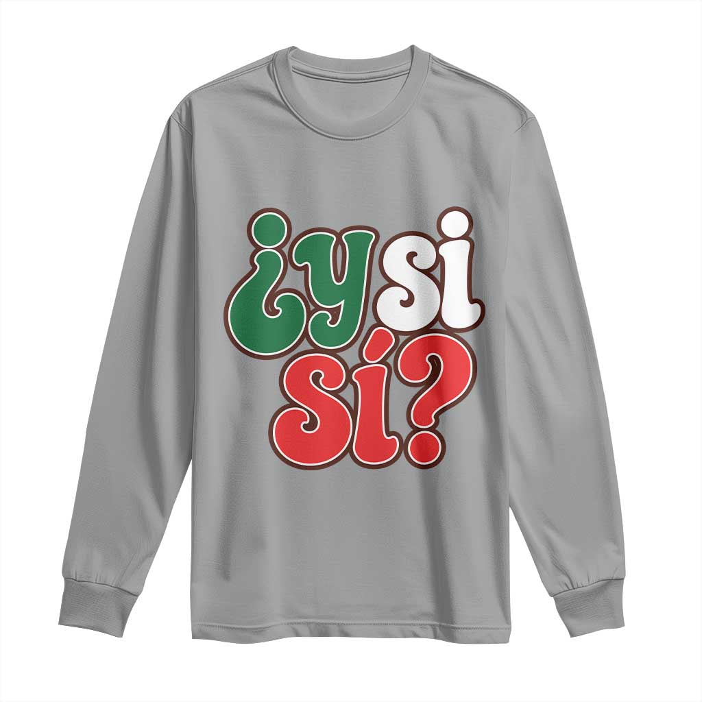 Y Si Si Mexican Flag Colors Typography Long Sleeve Shirt What If Mexico Slang Spanish TS02 Sport Gray Print Your Wear