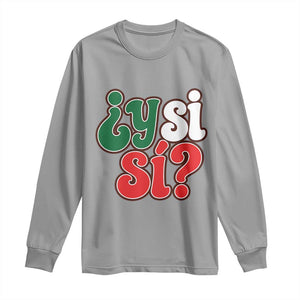 Y Si Si Mexican Flag Colors Typography Long Sleeve Shirt What If Mexico Slang Spanish TS02 Sport Gray Print Your Wear