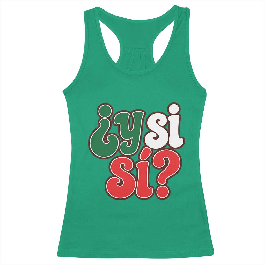 Y Si Si Mexican Flag Colors Typography Racerback Tank Top What If Mexico Slang Spanish TS02 Irish Green Print Your Wear