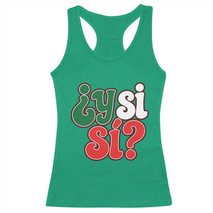 Y Si Si Mexican Flag Colors Typography Racerback Tank Top What If Mexico Slang Spanish TS02 Irish Green Print Your Wear