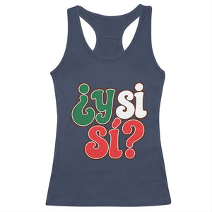 Y Si Si Mexican Flag Colors Typography Racerback Tank Top What If Mexico Slang Spanish TS02 Navy Print Your Wear