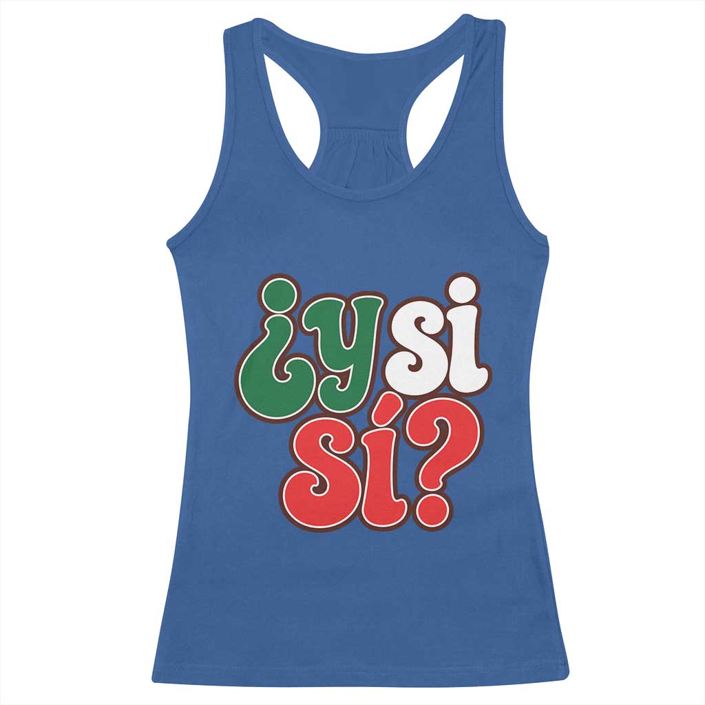 Y Si Si Mexican Flag Colors Typography Racerback Tank Top What If Mexico Slang Spanish TS02 Royal Blue Print Your Wear