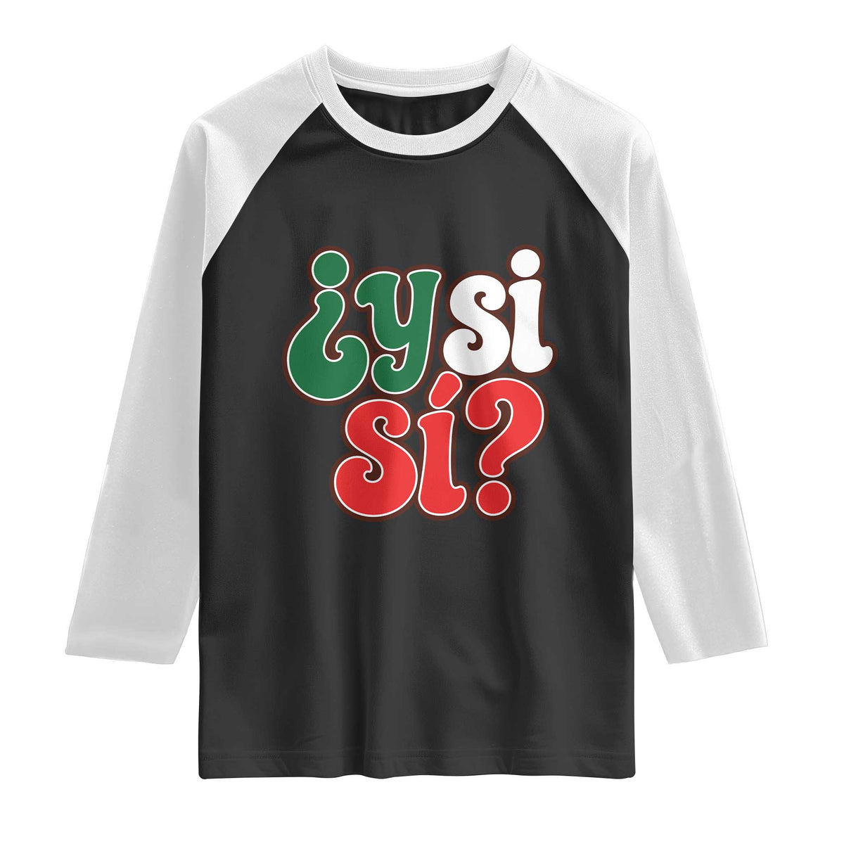 Y Si Si Mexican Flag Colors Typography Raglan Shirt What If Mexico Slang Spanish TS02 Black White Print Your Wear