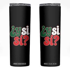 Y Si Si Mexican Flag Colors Typography Skinny Tumbler What If Mexico Slang Spanish TS02 Black Print Your Wear