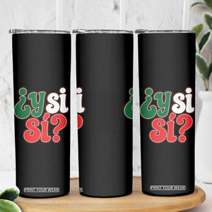 Y Si Si Mexican Flag Colors Typography Skinny Tumbler What If Mexico Slang Spanish TS02 Print Your Wear