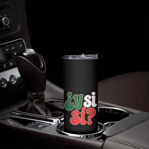 Y Si Si Mexican Flag Colors Typography Skinny Tumbler What If Mexico Slang Spanish TS02 Print Your Wear