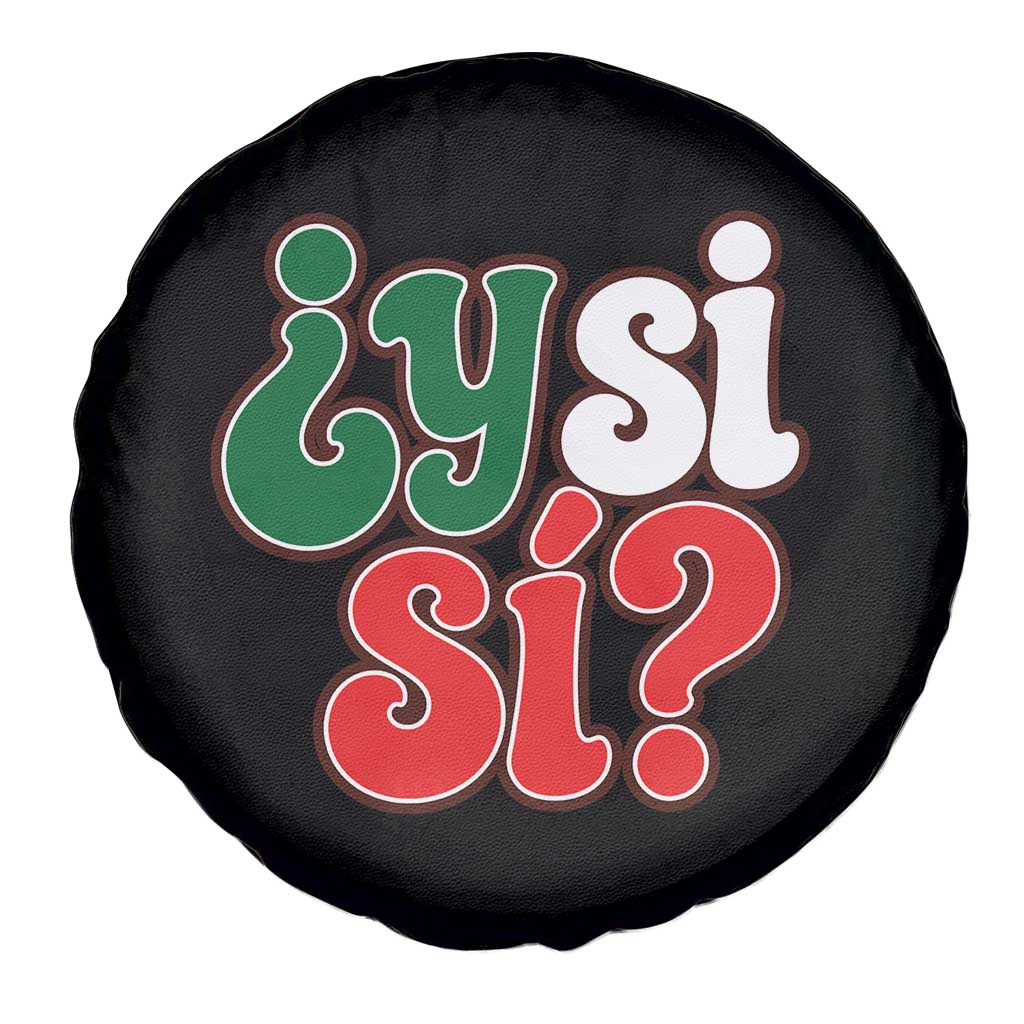 Y Si Si Mexican Flag Colors Typography Spare Tire Cover What If Mexico Slang Spanish TS02 Print Your Wear