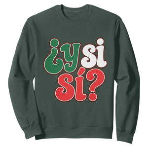Y Si Si Mexican Flag Colors Typography Sweatshirt What If Mexico Slang Spanish TS02 Dark Forest Green Print Your Wear