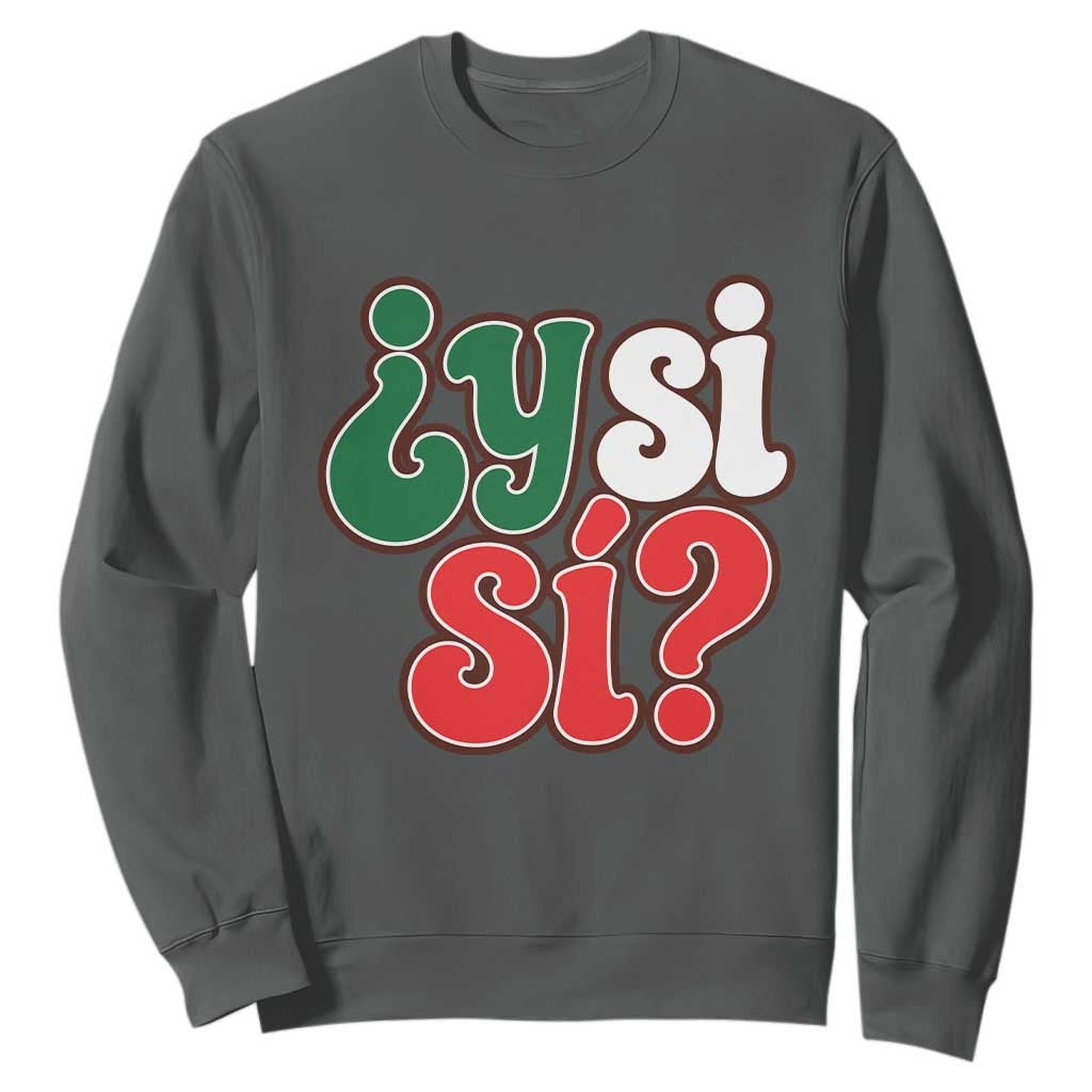 Y Si Si Mexican Flag Colors Typography Sweatshirt What If Mexico Slang Spanish TS02 S Dark Heather Print Your Wear