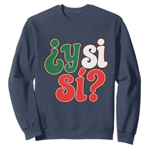 Y Si Si Mexican Flag Colors Typography Sweatshirt What If Mexico Slang Spanish TS02 Navy Print Your Wear