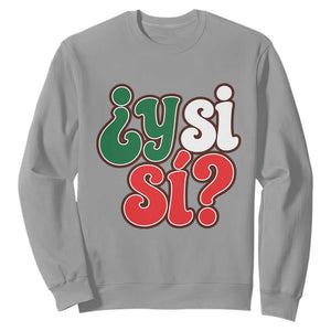 Y Si Si Mexican Flag Colors Typography Sweatshirt What If Mexico Slang Spanish TS02 Sport Gray Print Your Wear
