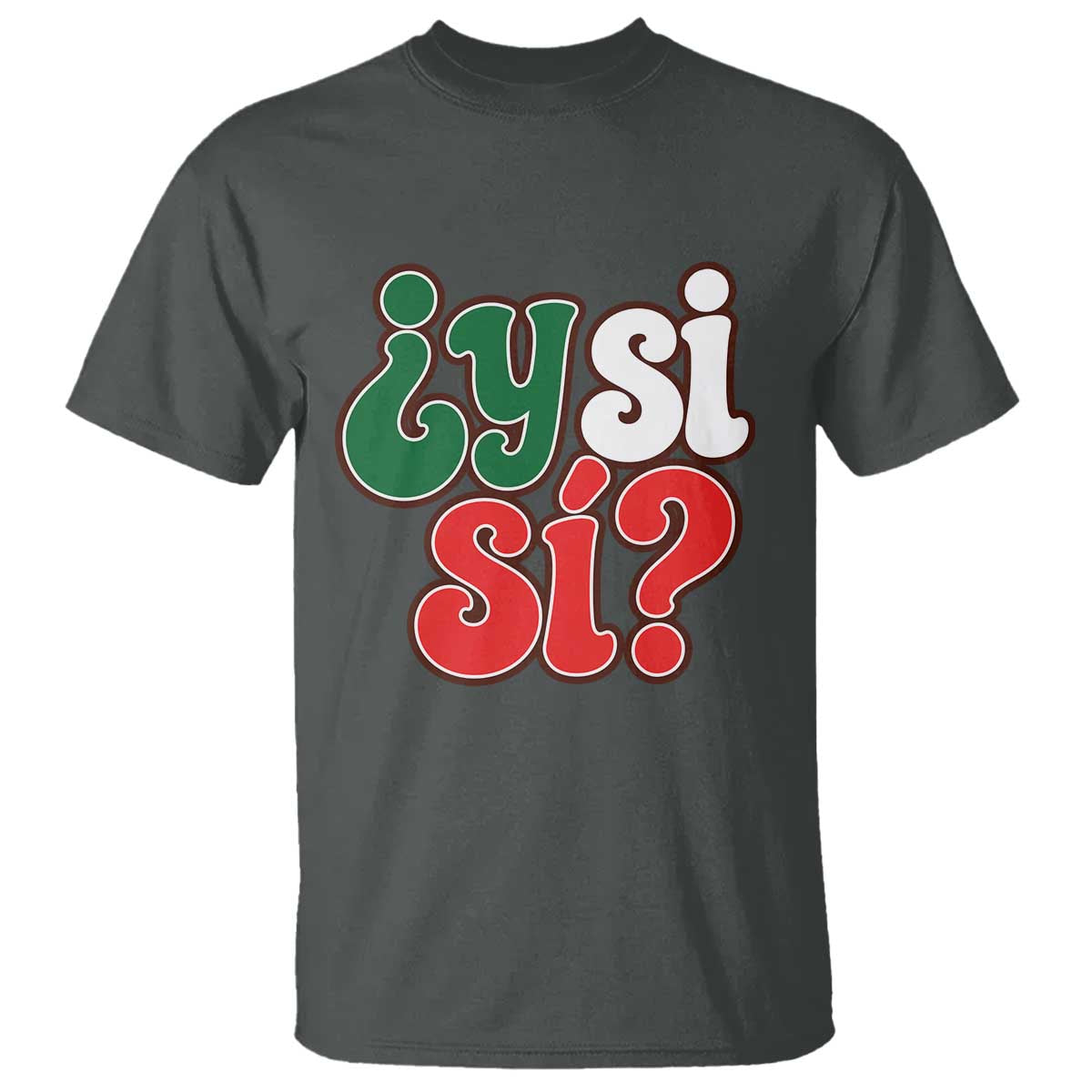Y Si Si Mexican Flag Colors Typography T Shirt What If Mexico Slang Spanish TS02 Print Your Wear