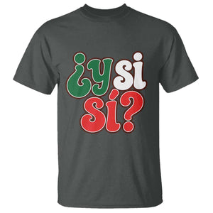 Y Si Si Mexican Flag Colors Typography T Shirt What If Mexico Slang Spanish TS02 Print Your Wear